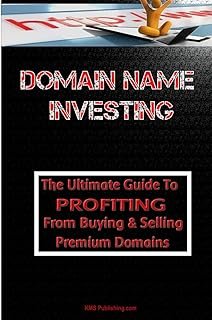 Domain Name Investing: Make Money Online And Run Your Own Home Business By Buying And Selling Premium Domains In Your Spar...
